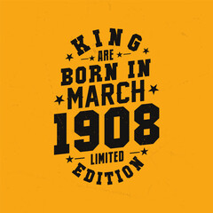 King are born in March 1908. King are born in March 1908 Retro Vintage Birthday