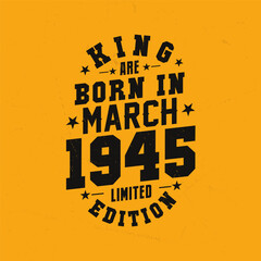 King are born in March 1945. King are born in March 1945 Retro Vintage Birthday