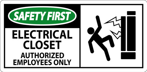 Safety First Sign Electrical Closet - Authorized Employees Only
