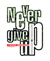 Never give up,Slogan and quotes lettering motivated typography design in vector illustration. t shirt clothing apparel and other uses