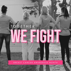 Together we fight, breast cancer awareness month text in pink over rear view of four diverse women