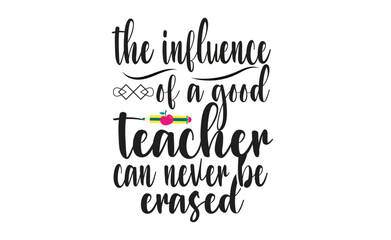 the influence of a good teacher can never be erased svg
