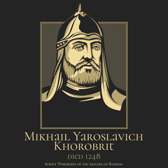 Portrait of the rulers of Russia. Mikhail Yaroslavich Khorobrit (died 1248) was a 13th-century nobleman from Vladimir-Suzdal. He was a younger brother of Aleksandr Nevsky.