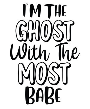 I'm The Ghost With The Most Babe T Short Print Template