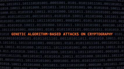 Cyber attack genetic algorithm-based attacks on cryptography. Vulnerability text in binary system ascii art style, code on editor screen. Text in English, English text