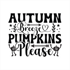 Autumn Breeze Pumpkins Please - Fall Lettering Design, Autumn inspirational Design for Shirt