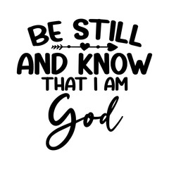 Be Still and Know That I Am God