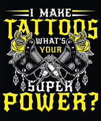 Fototapeta na wymiar I make Tattoos what is your superpower t shirt design
