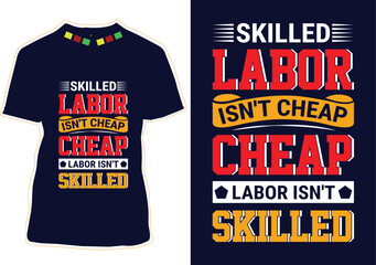 Skilled Labor Isn't Cheap Cheap Labor Isn't Skilled Tshirt Design