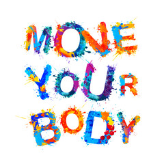 Move Your body. Vector quote. Splash paint letters
