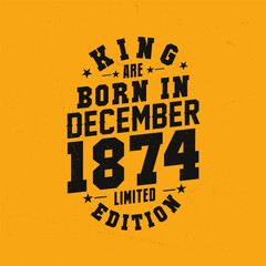 Naklejka premium King are born in December 1874. King are born in December 1874 Retro Vintage Birthday