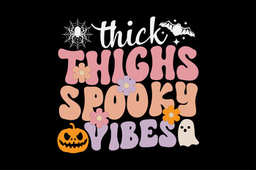 Thick thighs Spooky Vibes Retro Groovy Funny Halloween T-Shirt Design