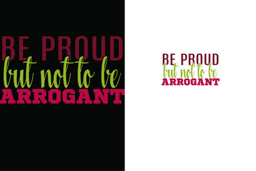 Be proud not to be arrogant tee shirt