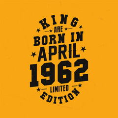 King are born in April 1962. King are born in April 1962 Retro Vintage Birthday