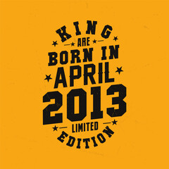 King are born in April 2013. King are born in April 2013 Retro Vintage Birthday