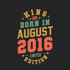 King are born in August 2016. King are born in August 2016 Retro Vintage Birthday