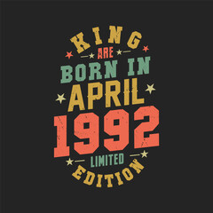 King are born in April 1992. King are born in April 1992 Retro Vintage Birthday