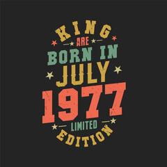 King are born in July 1977. King are born in July 1977 Retro Vintage Birthday