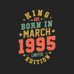 King are born in March 1995. King are born in March 1995 Retro Vintage Birthday