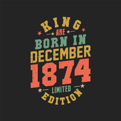 King are born in December 1874. King are born in December 1874 Retro Vintage Birthday