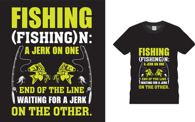 Fishing (fishing)n: a jerk on one end of the line waiting for a jerk on the other. Fishing T-Shirt Design Templet 
