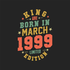 King are born in March 1999. King are born in March 1999 Retro Vintage Birthday