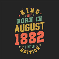King are born in August 1882. King are born in August 1882 Retro Vintage Birthday