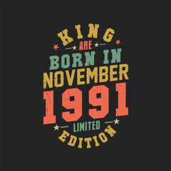 King are born in November 1991. King are born in November 1991 Retro Vintage Birthday