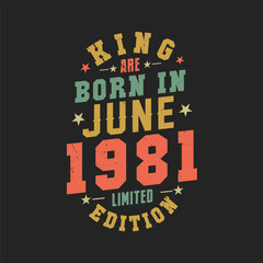 King are born in June 1981. King are born in June 1981 Retro Vintage Birthday