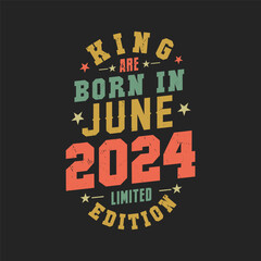 King are born in June 2024. King are born in June 2024 Retro Vintage Birthday