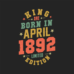 King are born in April 1892. King are born in April 1892 Retro Vintage Birthday