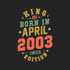 King are born in April 2003. King are born in April 2003 Retro Vintage Birthday