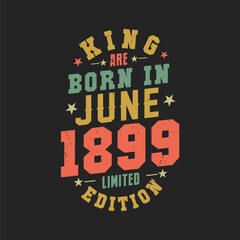 Obraz premium King are born in June 1899. King are born in June 1899 Retro Vintage Birthday