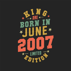 King are born in June 2007. King are born in June 2007 Retro Vintage Birthday