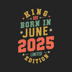 King are born in June 2025. King are born in June 2025 Retro Vintage Birthday