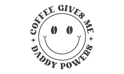 Coffee gives me daddy powers SVG