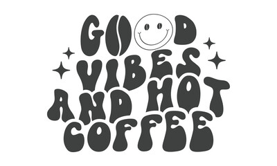 Good vibes and Hot coffee SVG