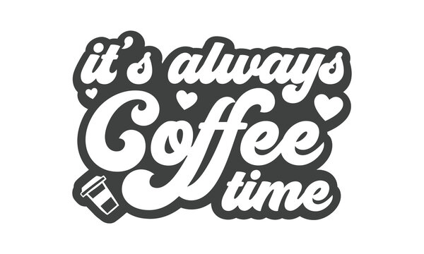 It's always coffee time SVG