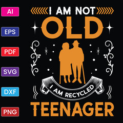 I AM NOT OLD I AM RECYCLED TEENAGER