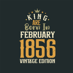 Obraz premium King are born in February 1856 Vintage edition. King are born in February 1856 Retro Vintage Birthday Vintage edition