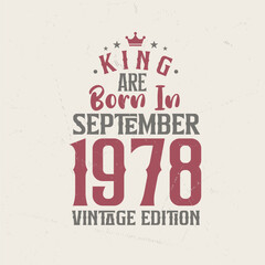 King are born in September 1978 Vintage edition. King are born in September 1978 Retro Vintage Birthday Vintage edition