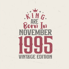 Fototapeta premium King are born in November 1995 Vintage edition. King are born in November 1995 Retro Vintage Birthday Vintage edition