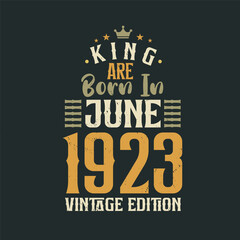 Obraz premium King are born in June 1923 Vintage edition. King are born in June 1923 Retro Vintage Birthday Vintage edition