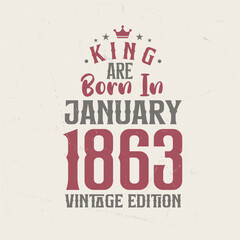 King are born in January 1863 Vintage edition. King are born in January 1863 Retro Vintage Birthday Vintage edition