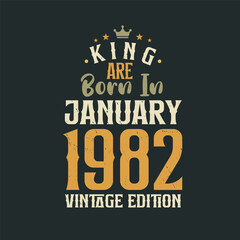 King are born in January 1982 Vintage edition. King are born in January 1982 Retro Vintage Birthday Vintage edition