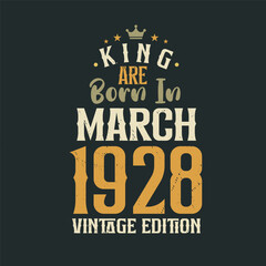 King are born in March 1928 Vintage edition. King are born in March 1928 Retro Vintage Birthday Vintage edition