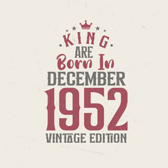 King are born in December 1952 Vintage edition. King are born in December 1952 Retro Vintage Birthday Vintage edition