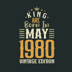 King are born in May 1980 Vintage edition. King are born in May 1980 Retro Vintage Birthday Vintage edition