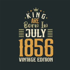 King are born in July 1856 Vintage edition. King are born in July 1856 Retro Vintage Birthday Vintage edition