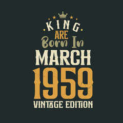 King are born in March 1959 Vintage edition. King are born in March 1959 Retro Vintage Birthday Vintage edition